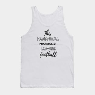 This Hospital Pharmacist Loves Football Tank Top